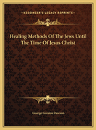 Healing Methods of the Jews Until the Time of Jesus Christ