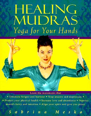 Healing Mudras: Yoga for Your Hands - Mesko, Sabrina