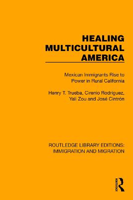 Healing Multicultural America: Mexican Immigrants Rise to Power in Rural California - Trueba, Henry T, and Rodriguez, Cirenio, and Zou, Yali