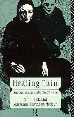 Healing Pain: Attachment, Loss, and Grief Therapy - Davidsen-Nielsen, Marianne, and Stoner, David (Translated by), and Leick, Nini