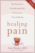 Healing Pain: The Innovative, Breakthrough Plan to Overcome Your Physical Pain and Emotional Suffering