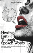 Healing Past Through Spoken Words: Spoken words unveil new beginnings in present time