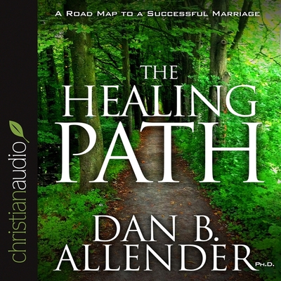 Healing Path: How the Hurts in Your Past Can Lead You to a More Abundant Life - Allender, Dan B (Read by)