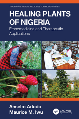 Healing Plants of Nigeria: Ethnomedicine and Therapeutic Applications - Adodo, Anselm, and Iwu, Maurice M