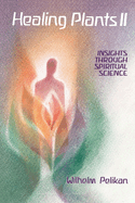 Healing Plants: Volume II: Insights Through Spiritual Science