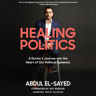 Healing Politics: A Doctor's Journey Into the Heart of Our Political Epidemic