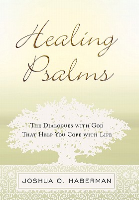 Healing Psalms: The Dialogues with God That Help You Cope with Life - Haberman, Joshua O