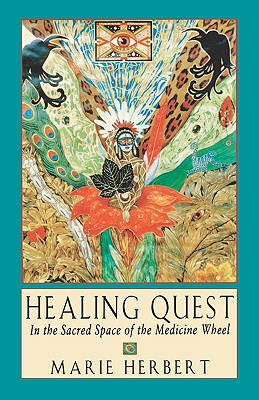 Healing Quest: In the Sacred Space of the Medicine Wheel - Herbert, Marie