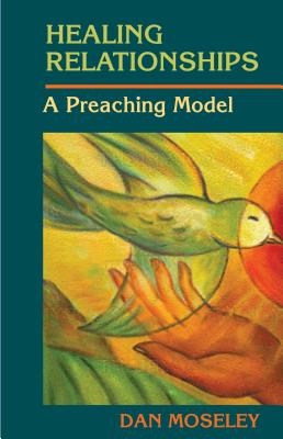 Healing Relationships: A Preaching Model - Moseley, Dan