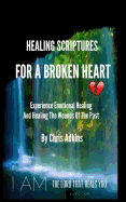 Healing Scriptures for a Broken Heart: Experience Emotional Healing and Healing the Wounds of the Past