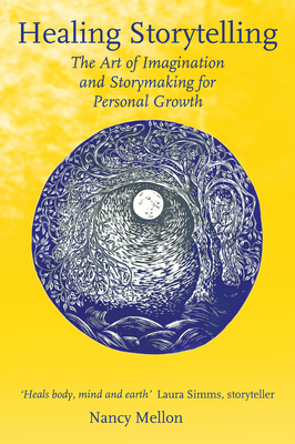 Healing Storytelling: The Art of Imagination and Storymaking for Personal Growth - Mellon, Nancy