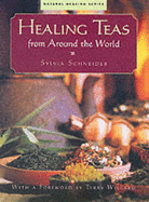 Healing Teas from Around the World - Schneider, Sylvia