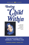 Healing the Child Within: Discovery and Recovery for Adult Children of Dysfunctional Families (Recovery Classics Edition)