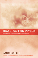 Healing the Divide: Recovering Christianity's Mystic Roots