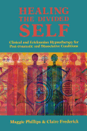 Healing the Divided Self: Clinical and Ericksonian Hypnotherapy for Dissociative Conditions