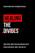 Healing the Divides: How every Christian can advance God's vision for racial unity and justice