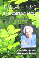 Healing the Gerson Way: Defeating Cancer and Other Chronic Diseases
