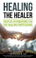 Healing the Healer: Positive Affirmations for the Healing Professions