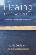 Healing the Power in You: Tapping Into Courage, Hope, and Resilience