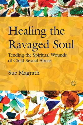 Healing the Ravaged Soul PB: Tending the Spiritual Wounds of Child Sexual Abuse - Magrath, Sue