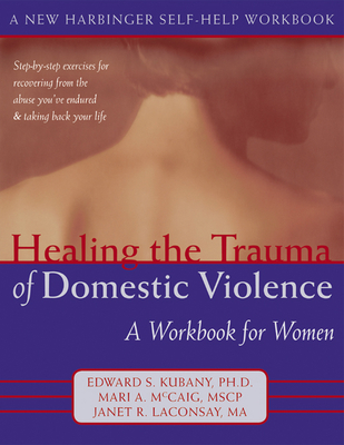Healing the Trauma of Domestic Violence: A Workbook for Women - McCaig, Mari, MSW, and Kubany, Edward S, PhD, Abpp