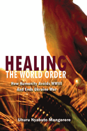 Healing the World Order: How Humanity Avoids WWIII and Ends Ukraine War