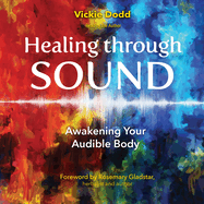 Healing Through Sound: Awakening Your Audible Body