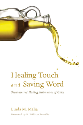 Healing Touch and Saving Word - Malia, Linda M, and Franklin, R William (Foreword by)