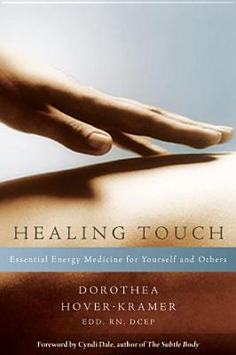 Healing Touch: Essential Energy Medicine for Yourself and Others - Hover-Kramer, Dorothea, Ed.D., R.N.