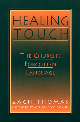 Healing Touch: The Church's Forgotten Language - Thomas, Zach