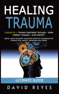 Healing Trauma: 3 Books in 1: Trauma Treatment Toolbox - Emdr Therapy Toolbox - Stop Anxiety. Mental Health Recovery Guide with Effective Techniques for Complex Ptsd, Anxiety, Depression and Stress