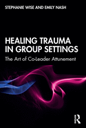 Healing Trauma in Group Settings: The Art of Co-Leader Attunement