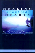 Healing Troubled Hearts: Daily Spiritual Exercises