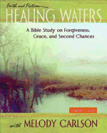 Healing Waters - Women's Bible Study Leader Guide: A Bible Study on Forgiveness, Grace and Second Chances