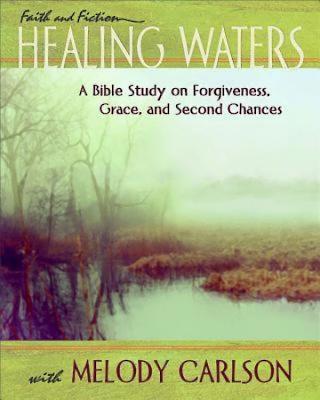 Healing Waters - Women's Bible Study Participant Book: A Bible Study on Forgiveness, Grace, and Second Chances - Melody Carlson