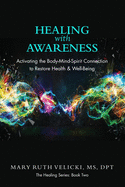 Healing with Awareness: Activating the Body-Mind-Spirit Connection to Restore Health & Well-Being