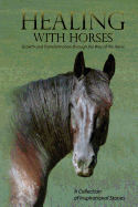 Healing with Horses: Growth and Transformation through the Way of the Horse