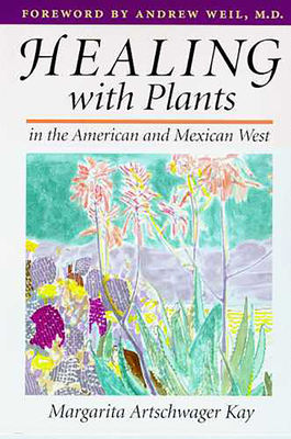 Healing with Plants in the American and Mexican West - Kay, Margarita Artschwager, Dr.