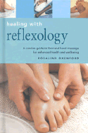 Healing with Reflexology: A Concise Guide to Massaging Reflex Pints to Enhance Health and Wellbeing - Oxenford, Rosalind