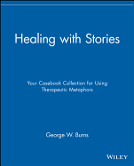 Healing with Stories: Your Casebook Collection for Using Therapeutic Metaphors