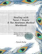 Healing with Tarot / Oracle & The Awareness Method Workbook: Use your Tarot Decks and Oracle Cards to Heal Emotional Trauma and MORE! - Peacock Feathers Cover Design