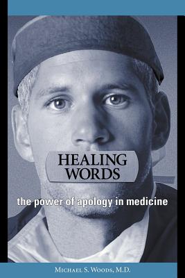 Healing Words: The Power of Apology in Medicine - Woods, Michael S, and Star, Jason Isaac (Designer)