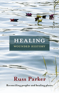 Healing Wounded History: Reconciling Peoples and Healing Places
