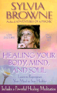 Healing Your Body, Mind, and Soul - Browne, Sylvia