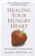 Healing Your Hungry Heart: Recovering from Your Eating Disorder