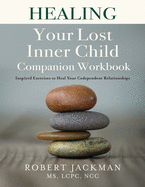 Healing Your Lost Inner Child Companion Workbook: Inspired Exercises to Heal Your Codependent Relationships