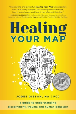 Healing Your Map: A Guide to Understanding Discernment, Trauma and Human Behavior - Gibson, Jodee
