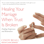 Healing Your Marriage When Trust Is Broken: Finding Forgiveness and Restoration