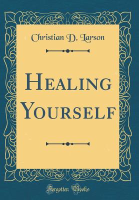 Healing Yourself (Classic Reprint) - Larson, Christian D