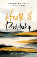 Health and Discipleship: A 48-Week Holistic Devotional